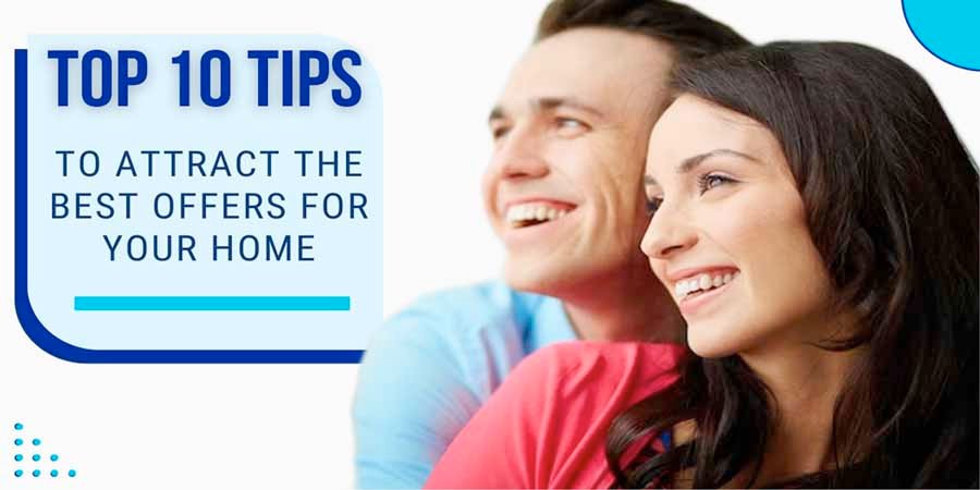 Read more about the article 10 Tips to Attract the Best Offers for Your Home