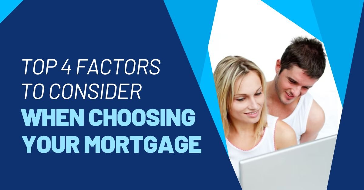 Read more about the article Top 4 Factors to Consider When Choosing Your Mortgage