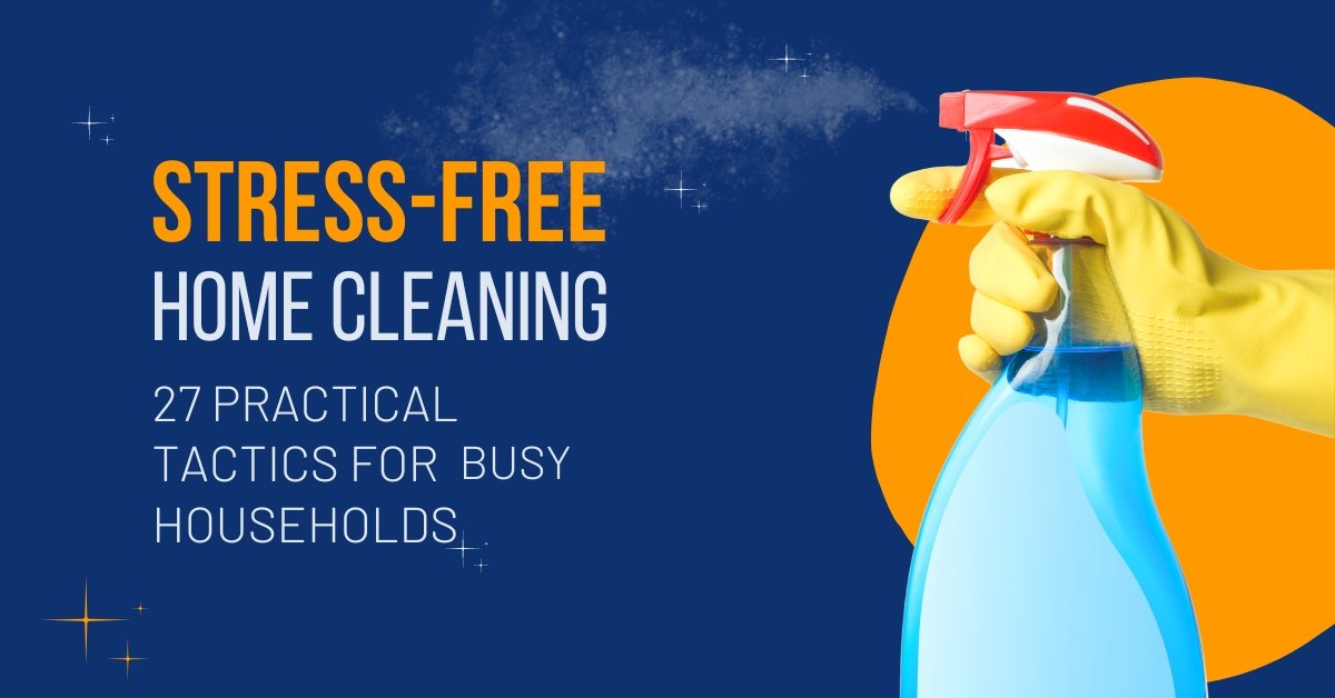 Read more about the article Stress-Free House Cleaning: 30 Practical Tips for Busy Households